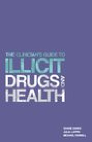 Kniha Clinician's Guide to Illicit Drugs and Health Prof. Shane Darke