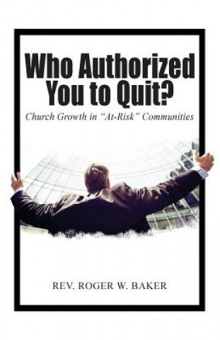 Carte Who Authorized You to Quit? BAKER REV. ROGER W. BAKER