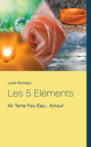 Knjiga Les 5 Elements Lydia Montigny