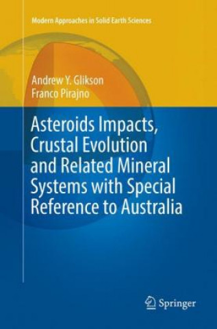 Kniha Asteroids Impacts, Crustal Evolution and Related Mineral Systems with Special Reference to Australia Andrew Y. Glikson