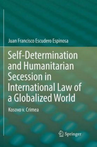 Knjiga Self-Determination and Humanitarian Secession in International Law of a Globalized World Juan Francisco Escudero Espinosa