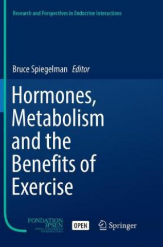 Kniha Hormones, Metabolism and the Benefits of Exercise Bruce Spiegelman