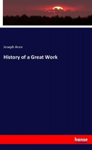 Buch History of a Great Work Joseph Aron