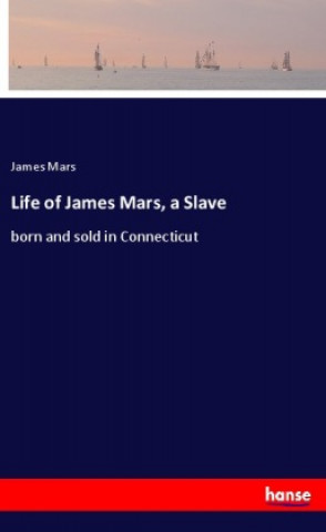 Kniha Life of James Mars, a Slave James Mars