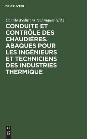 Carte Conduite Et Controle Des Chaudieres. Abaques Pour Les Ingenieurs Et Techniciens Des Industries Thermique Comite d'editions techniques