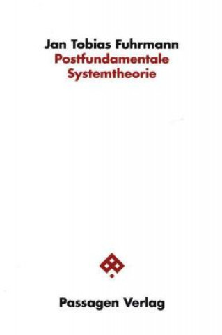 Livre Postfundamentale Systemtheorie Jan Tobias Fuhrmann