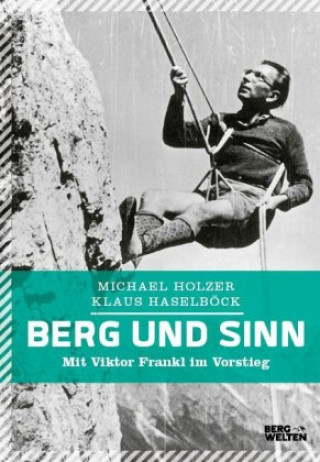 Kniha Berg und Sinn - Im Nachstieg von Viktor Frankl Michael Holzer