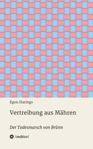 Kniha Vertreibung aus Mähren Egon Harings