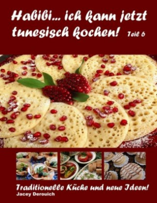 Könyv Habibi... ich kann jetzt tunesisch kochen! Teil 6 Jacey Derouich