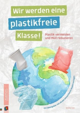 Kniha Wir werden eine plastikfreie Klasse! Wiebke Iven