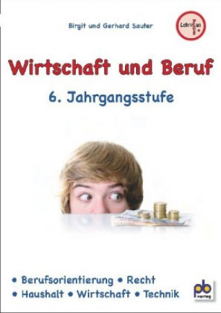 Kniha Wirtschaft und Beruf 6. Jahrgangsstufe Gerhard Sauter