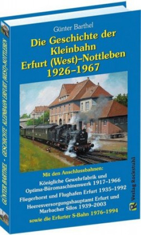 Kniha Die Geschichte der Bahnlinie Erfurt /West - Nottleben 1926-1967 Günter Barthel