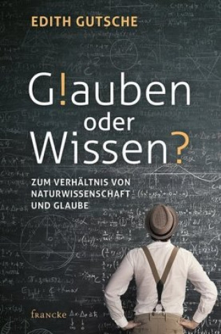 Knjiga Glauben oder Wissen Edith Gutsche