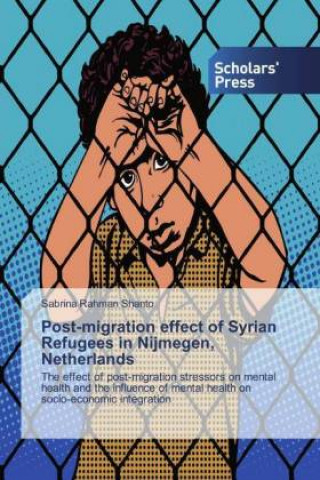 Книга Post-migration effect of Syrian Refugees in Nijmegen, Netherlands Sabrina Rahman Shanto