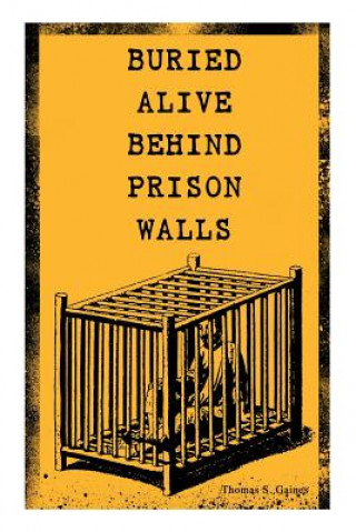 Kniha Buried Alive Behind Prison Walls Gaines Thomas S. Gaines