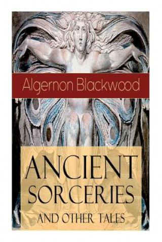 Knjiga Ancient Sorceries and Other Tales Blackwood Algernon Blackwood