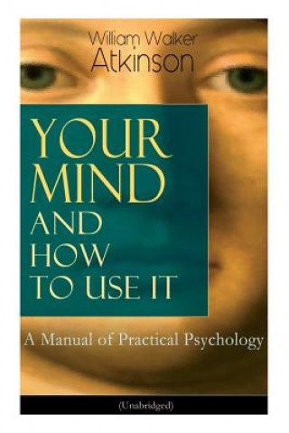 Carte Your Mind and How to Use It Atkinson William Walker Atkinson