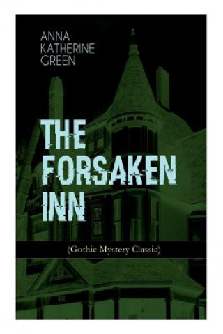 Kniha FORSAKEN INN (Gothic Mystery Classic) Green Anna Katharine Green