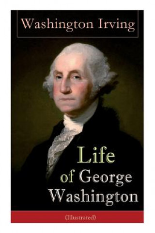 Kniha Life of George Washington (Illustrated) Irving Washington Irving