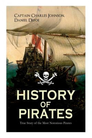 Kniha HISTORY OF PIRATES - True Story of the Most Notorious Pirates Defoe Daniel Defoe