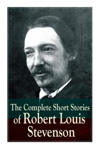 Книга Complete Short Stories of Robert Louis Stevenson Stevenson Robert Louis Stevenson