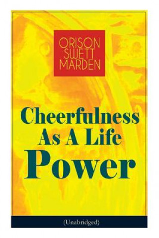 Könyv Cheerfulness As A Life Power (Unabridged) Marden Orison Swett Marden