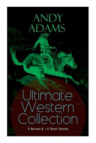 Book ANDY ADAMS Ultimate Western Collection - 5 Novels & 14 Short Stories Adams Andy Adams