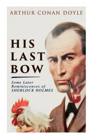 Kniha His Last Bow - Some Later Reminiscences of Sherlock Holmes Doyle Arthur Conan Doyle