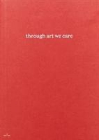 Knjiga Through Art We Care Wouter Bouchez