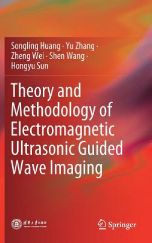 Kniha Theory and Methodology of Electromagnetic Ultrasonic Guided Wave Imaging Songling Huang