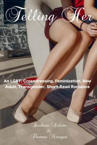 Book Telling Her: An Lgbt, Crossdressing, Feminization, New Adult, Transgender, Short-Read Romance Thomas Newgen
