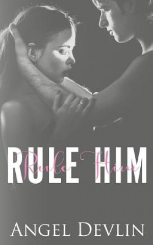 Könyv Rule Him: A Student/Teacher Romance Angel Devlin