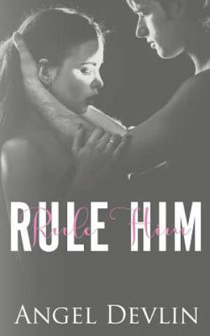 Knjiga Rule Him: A Student/Teacher Romance Angel Devlin