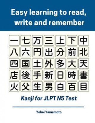 Książka Easy Learning to Read, Write and Remember Kanji for Jlpt N5 Test: Full Kanji Vocabulary Flash Cards and Characters You Need to Know for New 2019 Japan Yohei Yamamoto