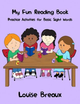 Könyv My Fun Reading Book: Practice Activities for Basic Sight Words Louise Breaux