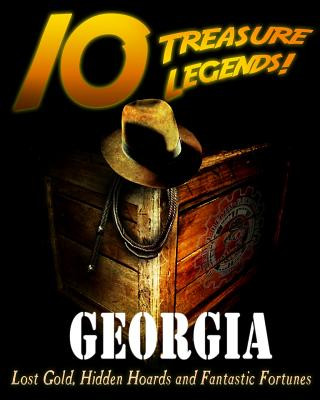 Carte 10 Treasure Legends! Georgia: Lost Gold, Hidden Hoards and Fantastic Fortunes National Treasure Society