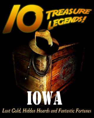 Kniha 10 Treasure Legends! Iowa: Lost Gold, Hidden Hoards and Fantastic Fortunes Jovan Hutton Pulitzer