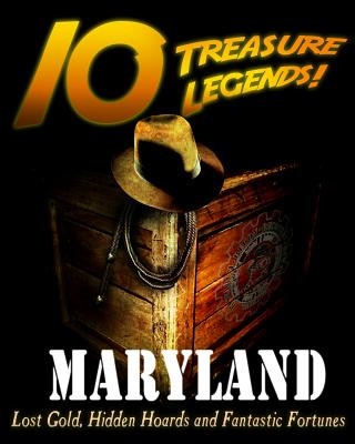 Carte 10 Treasure Legends! Maryland: Lost Gold, Hidden Hoards and Fantastic Fortunes National Treasure Society