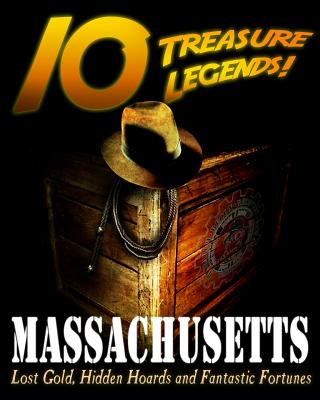 Knjiga 10 Treasure Legends! Massachusetts: Lost Gold, Hidden Hoards and Fantastic Fortunes National Treasure Society