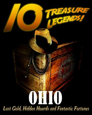 Libro 10 Treasure Legends! Ohio: Lost Gold, Hidden Hoards and Fantastic Fortunes Jovan Hutton Pulitzer