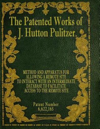 Könyv The Patented Works of J. Hutton Pulitzer - Patent Number 6,622,165 J Hutton Pulitzer