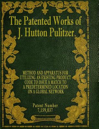 Carte The Patented Works of J. Hutton Pulitzer - Patent Number 7,159,037 J Hutton Pulitzer