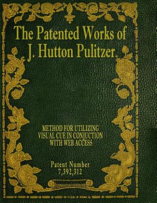 Kniha The Patented Works of J. Hutton Pulitzer - Patent Number 7,392,312 J Hutton Pulitzer