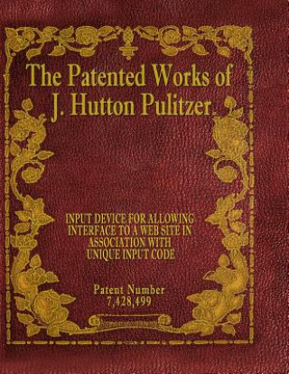 Kniha The Patented Works of J. Hutton Pulitzer - Patent Number 7,428,499 J Hutton Pulitzer