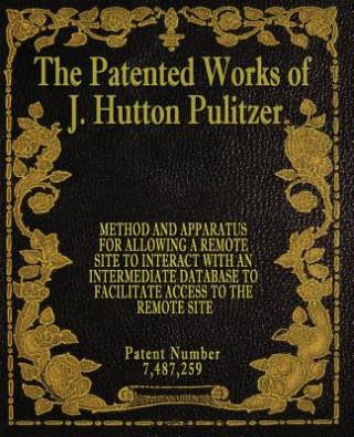 Kniha The Patented Works of J. Hutton Pulitzer - Patent Number 7,487,259 J Hutton Pulitzer