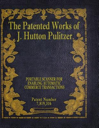 Carte The Patented Works of J. Hutton Pulitzer - Patent Number 7,819,316 J Hutton Pulitzer