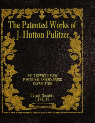 Livre The Patented Works of J. Hutton Pulitzer - Patent Number 7,870,189 J Hutton Pulitzer