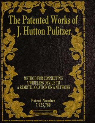 Book The Patented Works of J. Hutton Pulitzer - Patent Number 7,925,780 J Hutton Pulitzer