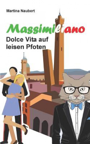 Kniha Massimiliano Dolce Vita auf leisen Pfoten: Humorvolle deutsch - italienische Liebeskomödie in Italien mit Kater, Liebe und Geist Martina Naubert