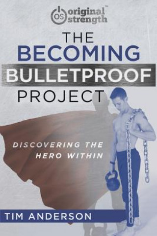 Kniha The Becoming Bulletproof Project: Discovering the Hero Within Tim Anderson